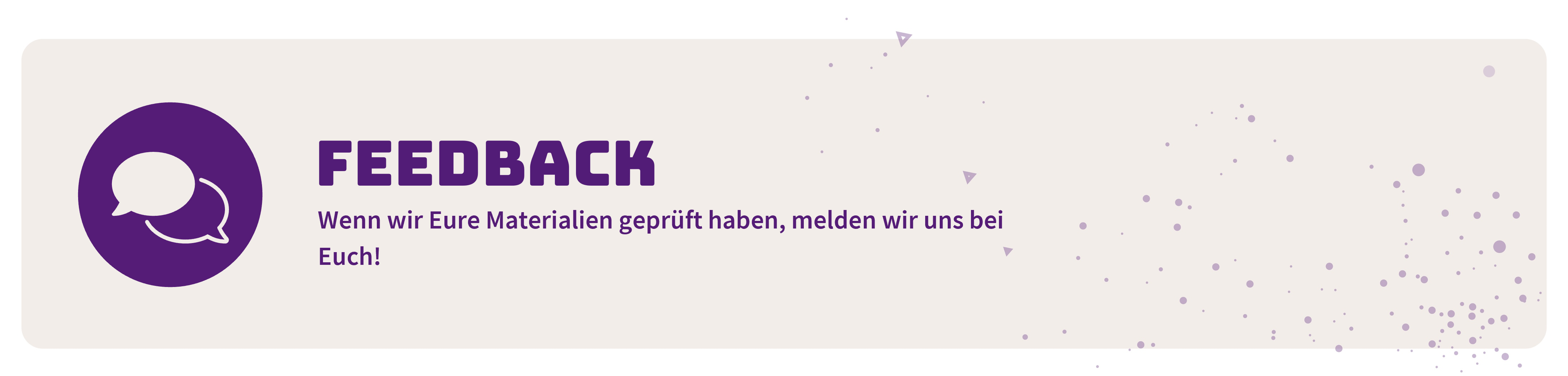 Wenn wir Eure Materialien geprüft haben, melden wir uns bei Euch!