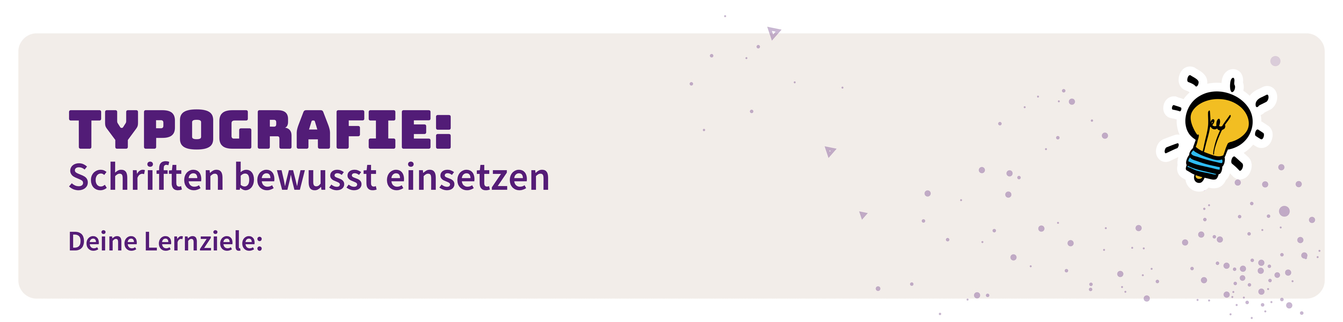Typografie: Schriften bewusst einsetzen. Deine Lernziele: