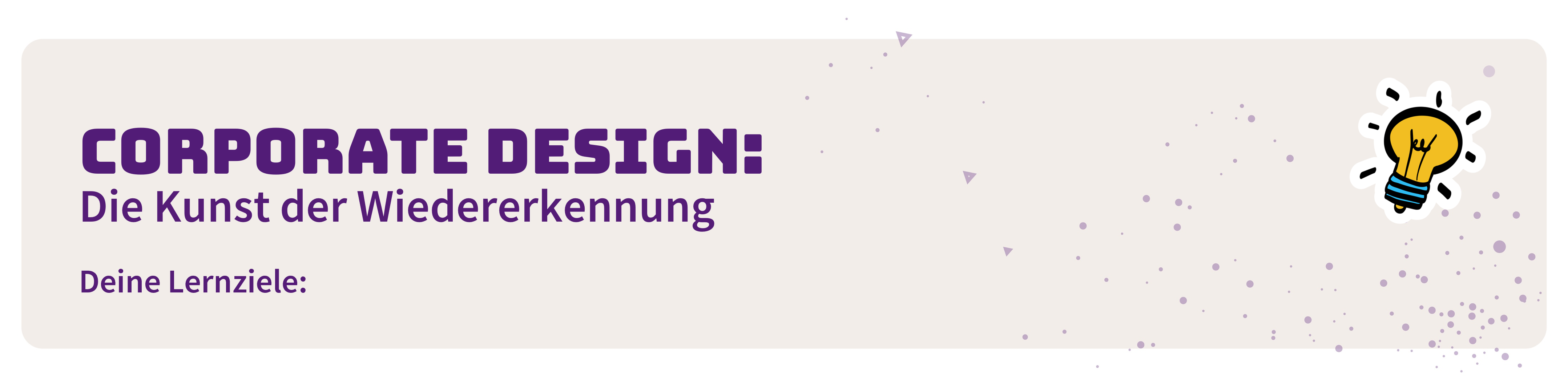 Corporate Design: Die Kunst der Wiedererkennung. Deine Lernziele: