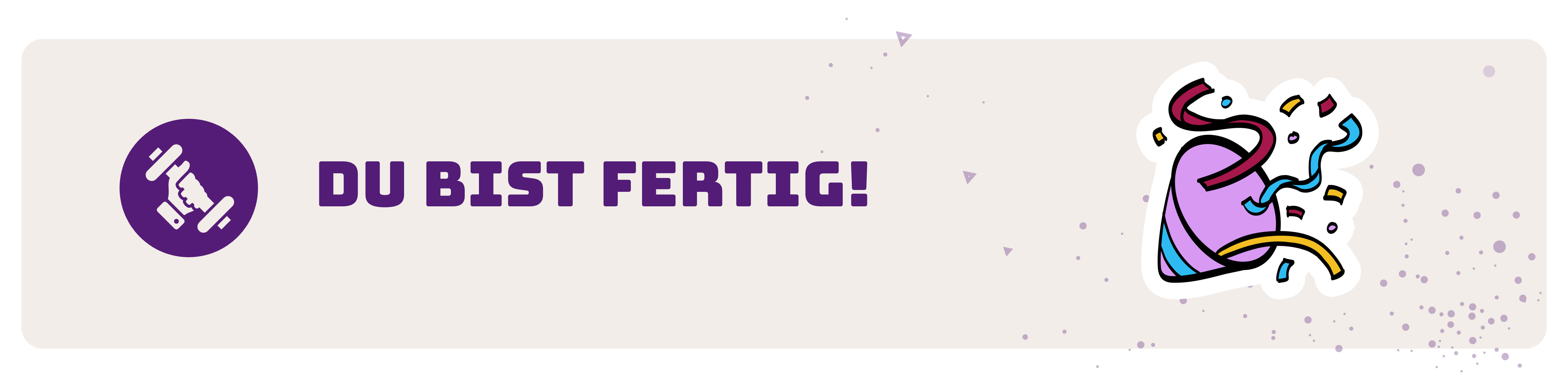Du bist fertig!